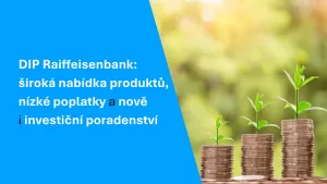 DIP Raiffeisenbank široká nabídka produktů, nízké poplatky a nově i investiční poradenství